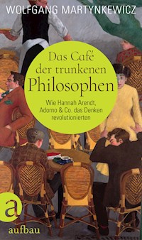 Das Café der trunkenen Philosophen - Wolfgang Martynkewicz - E-Book