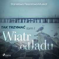 Tak trzymać tom 1: Wiatr od lądu - Stanisława Fleszarowa-Muskat - Hörbuch