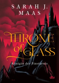 Throne of Glass – Königin der Finsternis - Sarah J. Maas - E-Book