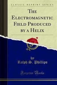 The Electromagnetic Field Produced by a Helix - Ralph S. Phillips - E-Book