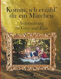 Komm, ich erzähl' dir ein Märchen - Nicole Kälin - E-Book
