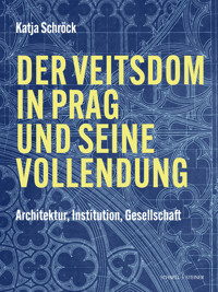 Der Veitsdom in Prag und seine Vollendung - Katja Schröck - E-Book