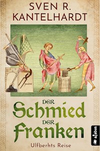 Der Schmied der Franken. Ulfberhts Reise - Sven R. Kantelhardt - E-Book