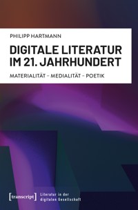 Digitale Literatur im 21. Jahrhundert - Philipp Hartmann - E-Book