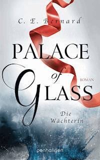 Palace of Glass - Die Wächterin - C. E. Bernard - E-Book