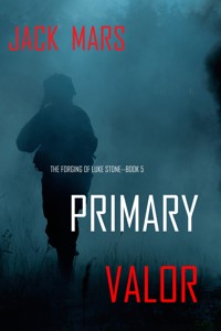 Primary Valor: The Forging of Luke Stone—Book #5 (an Action Thriller) - Jack Mars - E-Book