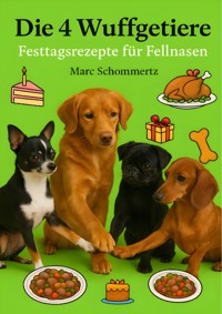 Die 4 Wuffgetiere - Festtagsrezepte für Fellnasen - Marc Schommertz - E-Book