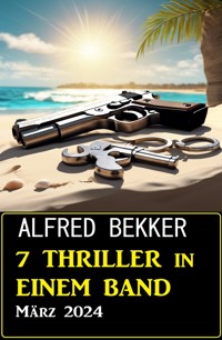 7 Thriller in einem Band März 2024 - Alfred Bekker - E-Book