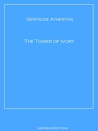 The Tower of Ivory - Gertrude Atherton - E-Book