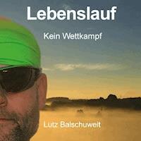 Lebenslauf - Kein Wettkampf - Lutz Balschuweit - Hörbuch