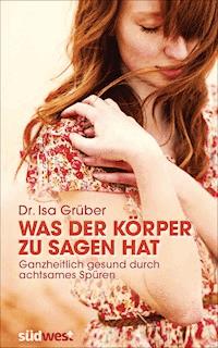Was der Körper zu sagen hat - Isa Grüber - E-Book