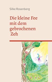 Die kleine Fee mit dem gebrochenen Zeh - Silke Rosenberg - E-Book