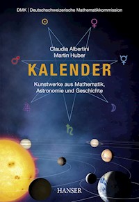 Kalender – Kunstwerke aus Mathematik, Astronomie und Geschichte - Claudia Albertini - E-Book