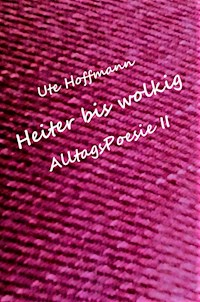 Heiter bis wolkig AlltagsPoesie II - Ute Hoffmann - E-Book