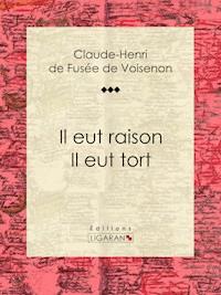 Il eut raison, Il eut tort - Ligaran - E-Book