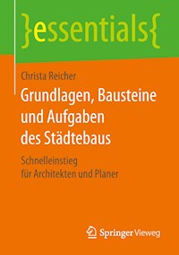 Grundlagen, Bausteine und Aufgaben des Städtebaus - Christa Reicher - E-Book