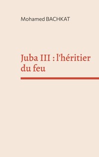 Juba III : l'héritier du feu - Mohamed Bachkat - E-Book