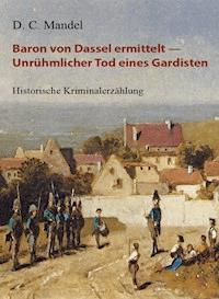 Baron von Dassel ermittelt — Unrühmlicher Tod eines Gardisten - D. C. Mandel - E-Book