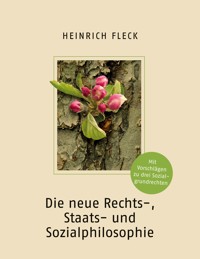 Die neue Rechts-, Staats- und Sozialphilosophie mit Vorschlägen zu drei Sozialgrundrechten - Heinrich Fleck - E-Book