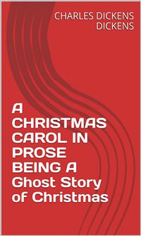 A Christmas Carol In Prose Being A Ghost Story Of Christmas - Charles Dickens. - E-Book