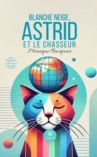 Blanche Neige, Astrid et le chasseur - Monique Bacquier - E-Book