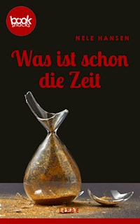 Was ist schon die Zeit - Nele Hansen - E-Book