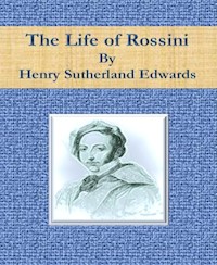 The Life of Rossini - Henry Sutherland Edwards - E-Book