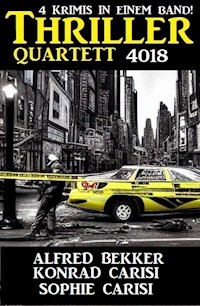 Thriller Quartet 4018 - 4 Krimis in einem Band - Alfred Bekker - E-Book