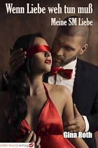 Wenn Liebe weh tun muß - Gina Roth - E-Book
