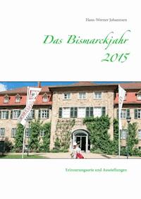 Das Bismarckjahr 2015 - Hans-Werner Johannsen - E-Book