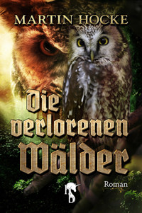 Die verlorenen Wälder - Martin Hocke - E-Book