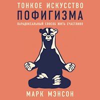 Тонкое искусство пофигизма: Парадоксальный способ жить счастливо - Марк Мэнсон - Hörbuch