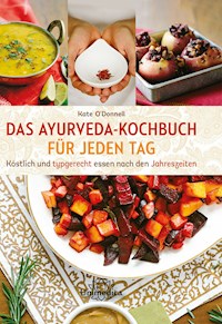 Das Ayurveda-Kochbuch für jeden Tag - Kate O'Donnell - E-Book