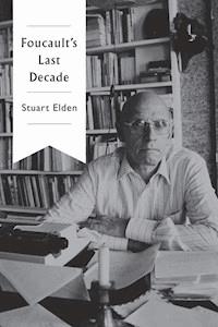 Foucault's Last Decade - Stuart Elden - E-Book
