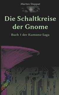 Die Schaltkreise der Gnome - Marten Steppat - E-Book