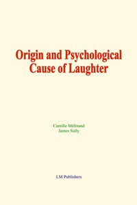Origin and Psychological Cause of Laughter - Camille Mélinand - E-Book