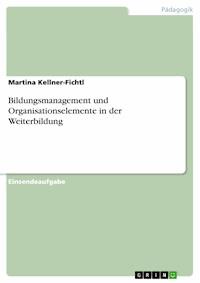 Bildungsmanagement und Organisationselemente in der Weiterbildung - Martina Kellner-Fichtl - E-Book