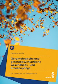 Gerontologische und gerontopsychiatrische Gesundheits- und Krankenpflege - Daniela Vitek - E-Book