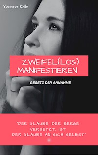 Zweifel(los) Manifestieren - Yvonne Kalb - E-Book
