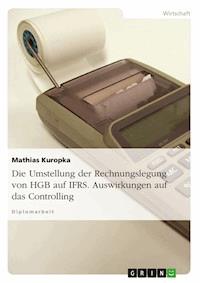 Die Umstellung der Rechnungslegung von HGB auf IFRS. Auswirkungen auf das Controlling - Mathias Kuropka - E-Book