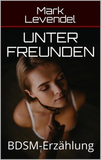 Unter Freunden - Mark Levendel - E-Book
