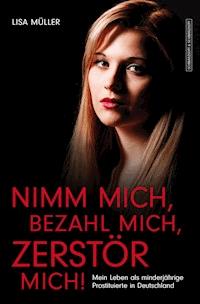 Nimm mich, bezahl mich, zerstör mich! - Lisa Müller - E-Book