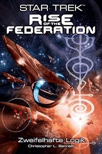 Star Trek - Rise of the Federation 3: Zweifelhafte Logik - Christopher L. Bennett - E-Book