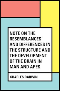 Note on the Resemblances and Differences in the Structure and the Development of the Brain in Man and Apes - Charles Darwin - E-Book