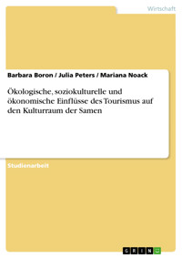 Ökologische, soziokulturelle und ökonomische Einflüsse des Tourismus auf den Kulturraum der Samen - Barbara Boron - E-Book