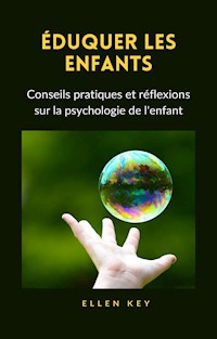 ÉDUQUER LES ENFANTS - Conseils pratiques et réflexions sur la psychologie de l'enfant (traduit) - Hellen Key - E-Book