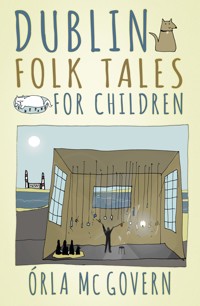 Dublin Folk Tales for Children - Órla Mc Govern - E-Book