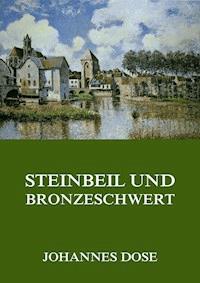 Steinbeil und Bronzeschwert - Johannes Dose - E-Book