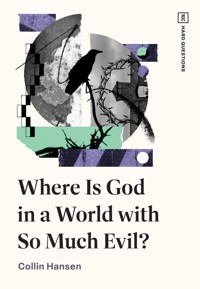 Where Is God in a World with So Much Evil? - Collin Hansen - E-Book