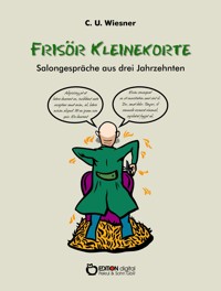 Frisör Kleinekorte – Salongespräche aus drei Jahrzehnten - C. U. Wiesner - E-Book